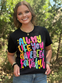 All My Life you have been Faithful T-Shirt