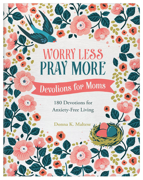 Worry Less, Pray More: Devotions for Moms